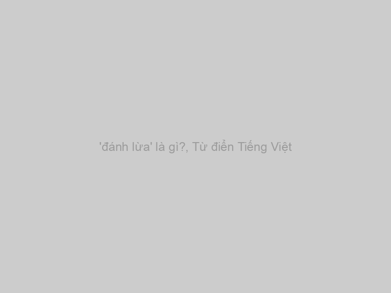 'đánh lừa' là gì?, Từ điển Tiếng Việt
